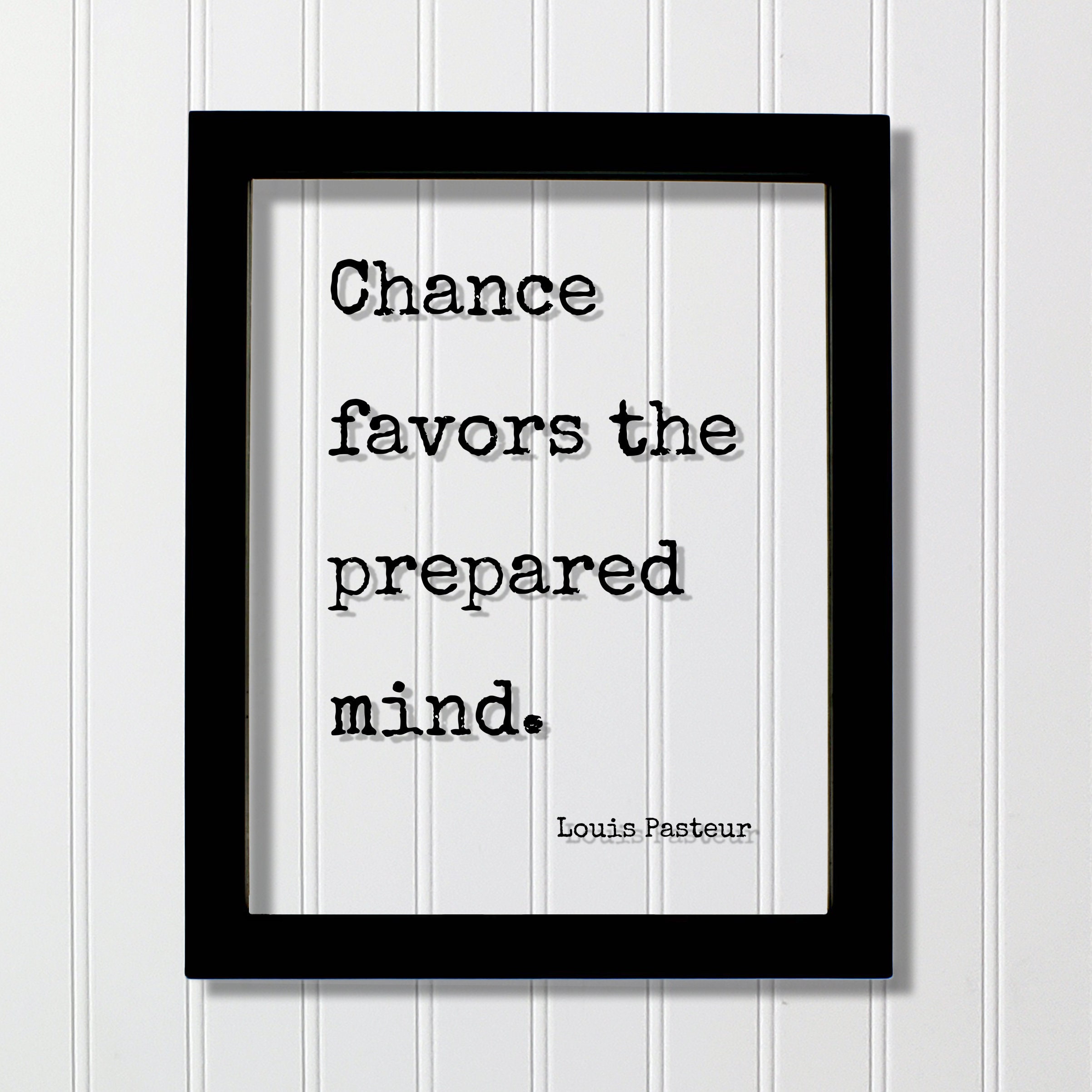 Louis Pasteur - Floating Quote - Chance favors the prepared mind - Prepared Planning Business Success Practice Training Learning Teaching