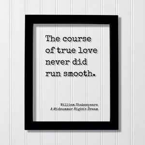 The course of true love never did run smooth - William Shakespeare - A Midsummer Night&#39;s Dream - Floating Quote - Romantic Anniversary Funny