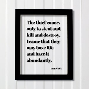John 10:10 - The thief comes only to steal and kill and destroy I came that they may have life and have it abundantly -Scripture Bible Verse