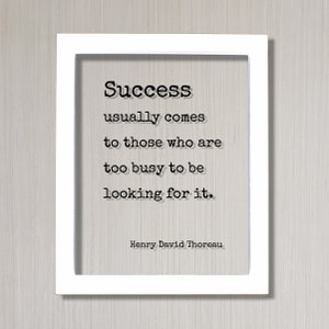 Henry David Thoreau Success usually comes to those who are too busy to be looking for it Floating Quote Business Motivation Inspiration White