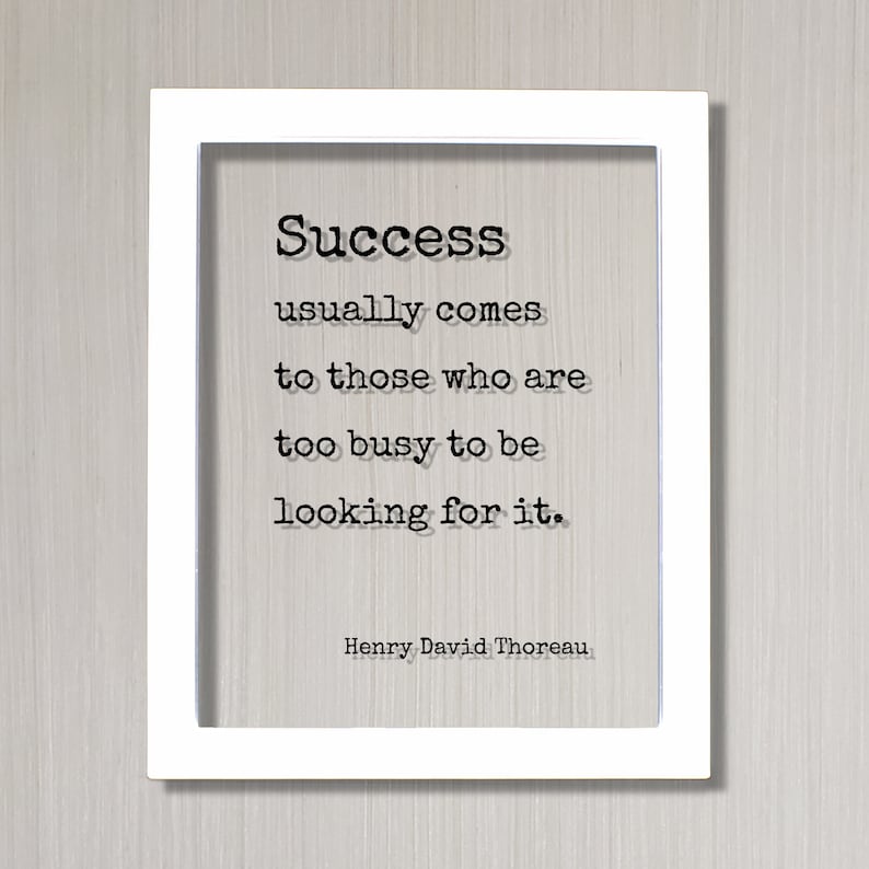 Henry David Thoreau Success usually comes to those who are too busy to be looking for it Floating Quote Business Motivation Inspiration White