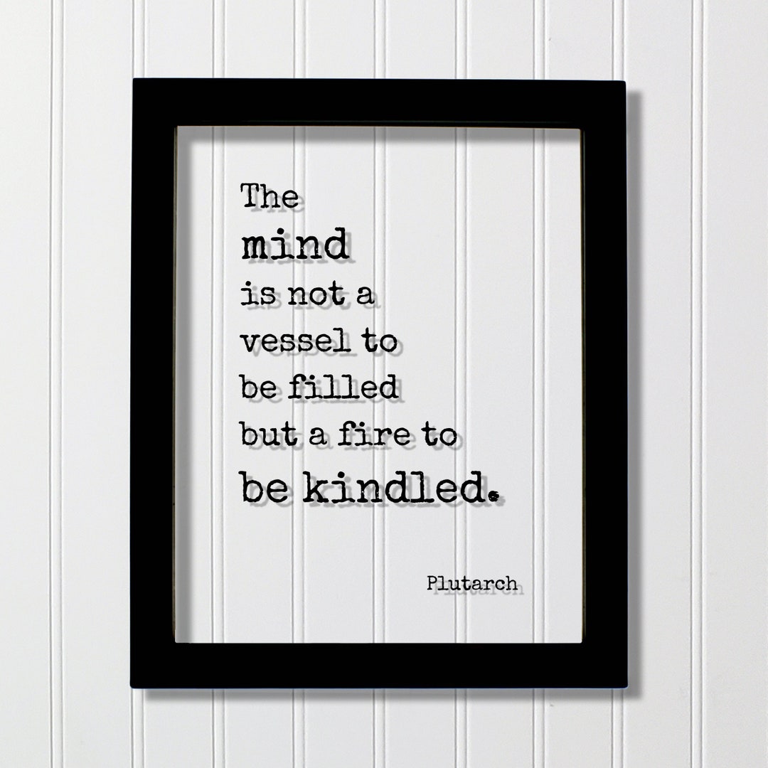 Plutarch - Floating Quote - the Mind is Not a Vessel to Be Filled but a ...