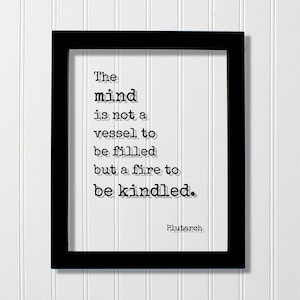 Plutarch - Floating Quote - The mind is not a vessel to be filled but a fire to be kindled - Self Improvement Education Teacher Learning