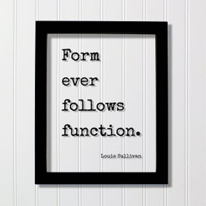 Può includere: Stampa incorniciata in bianco e nero con la citazione "La forma segue sempre la funzione." di Louis Sullivan.