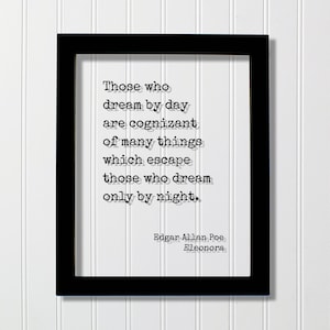 Edgar Allan Poe Quote - Those who dream by day are cognizant of many things which escape those who dream only by night - Eleonora - Dreamer