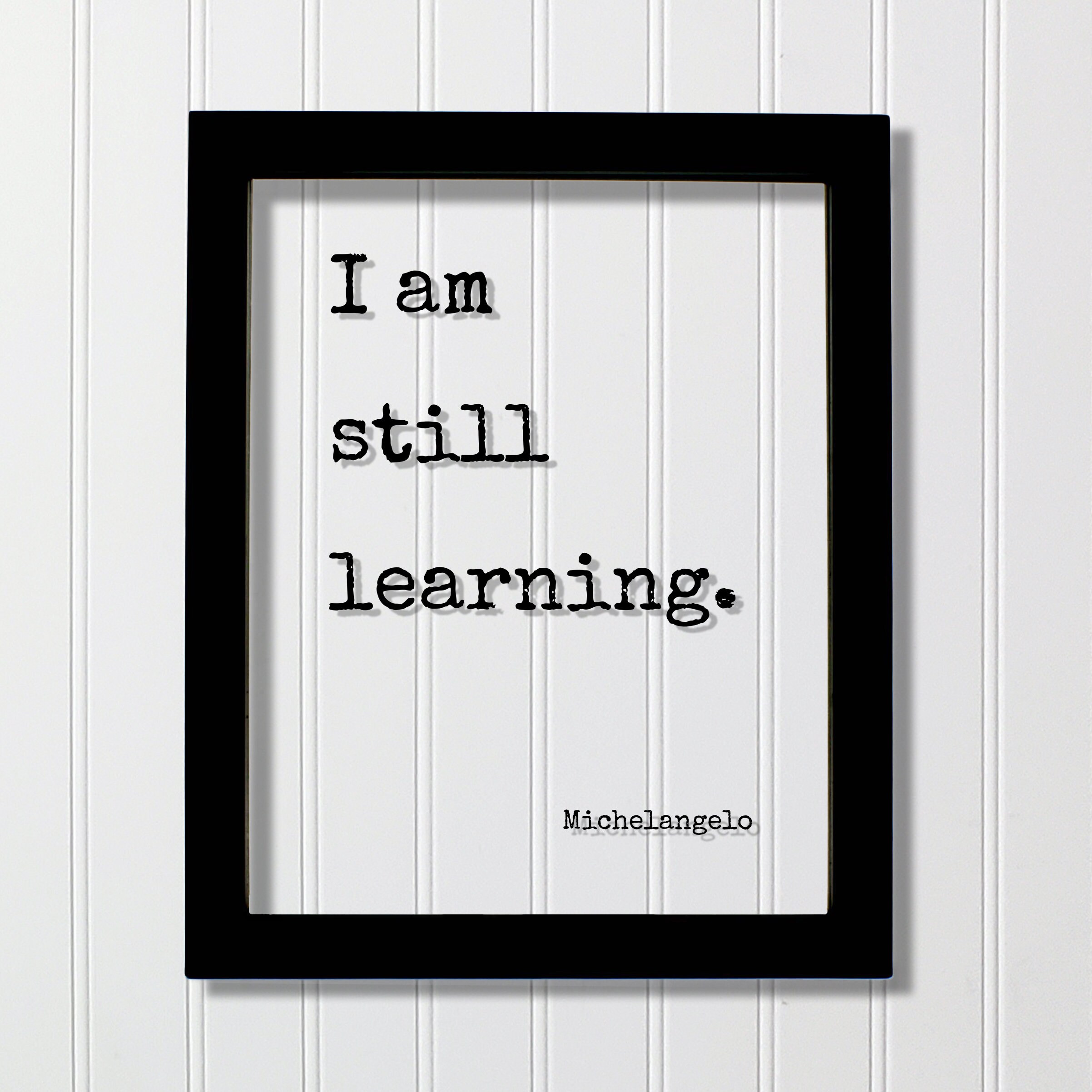 Michelangelo - Floating Quote - I am still learning - Teacher Educator Teaching School Art Education Research Scientist Science Gift Present