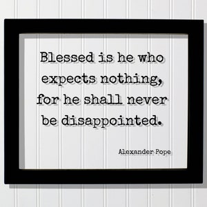 Alexander Pope - Gesegnet ist der, der nichts erwartet, denn er soll nie enttäusch sein - Floating Zitat - Lebensmotivation Inspiration