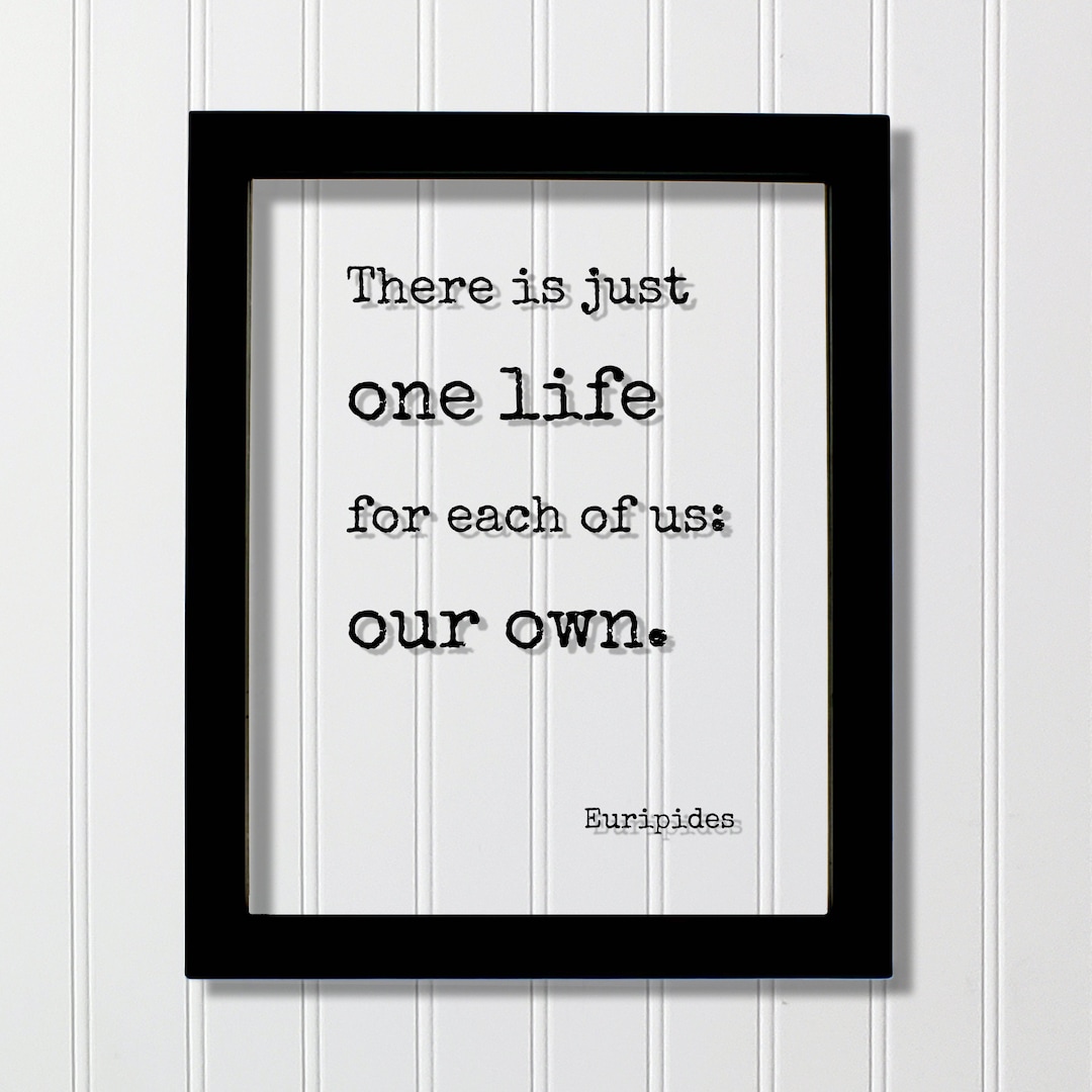 Euripides - There is Just One Life for Each of Us: Our Own - Floating ...