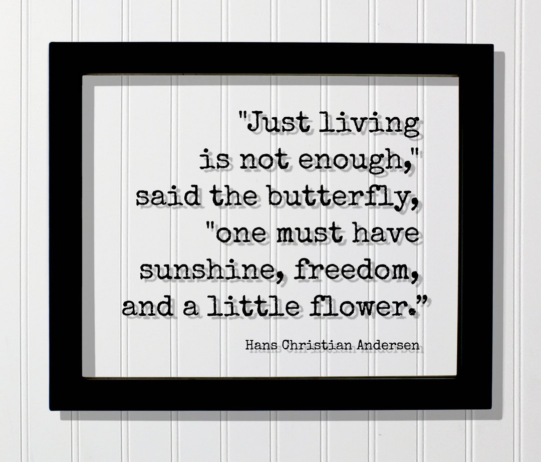 Hans Christian Andersen - Floating Quote - Just Living is Not Enough Said  the Butterfly One Must Have Sunshine Freedom and a Little Flower - Etsy, image size:1080x922