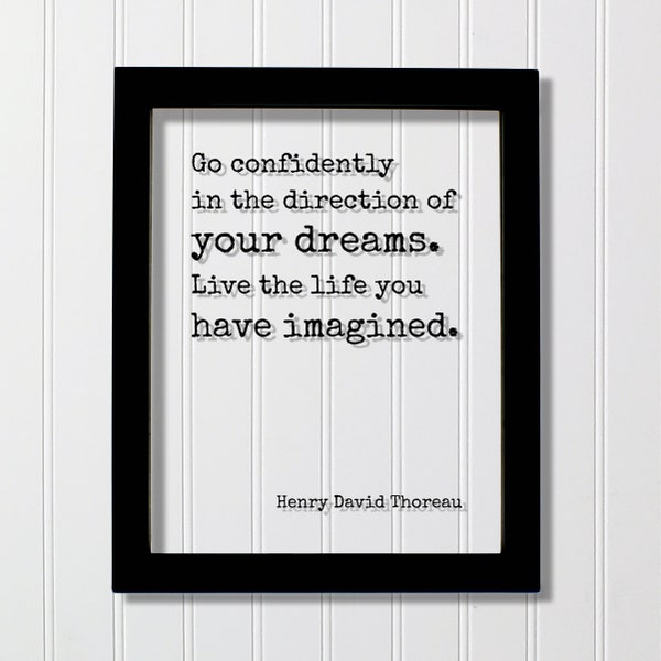 Henry David Thoreau - Floating Quote - Go confidently in the direction of your dreams. Live the life you have imagined. - Quote Art Print