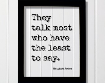 Matthew Prior Floating Quote - They talk most who have the least to say - Thinking Thoughtful Confidence Courage Introvert Introverted Quiet