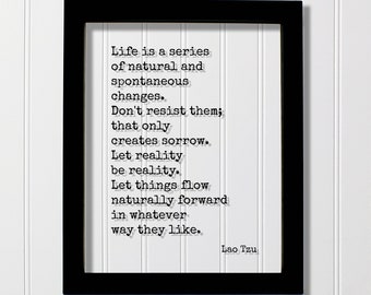 Lao Tzu - Life is a series of natural and spontaneous changes. Don't resist them Let reality be reality - Quote Taoism Tao Te Ching