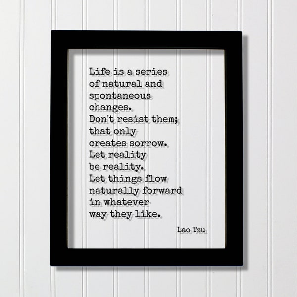 Lao Tzu - Life is a series of natural and spontaneous changes. Don't resist them Let reality be reality - Quote Taoism Tao Te Ching