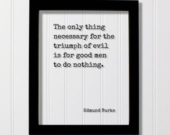Edmund Burke - Floating Quote - The only thing necessary for the triumph of evil is for good men to do nothing - Take Action Acrylic Sign