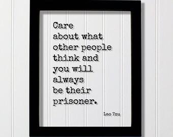 Lao Tzu - Floating Quote - Care about what other people think and you will always be their prisoner - Be Yourself Individual Tao Te Ching