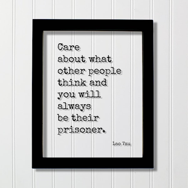 Lao Tzu - Floating Quote - Care about what other people think and you will always be their prisoner - Be Yourself Individual Tao Te Ching