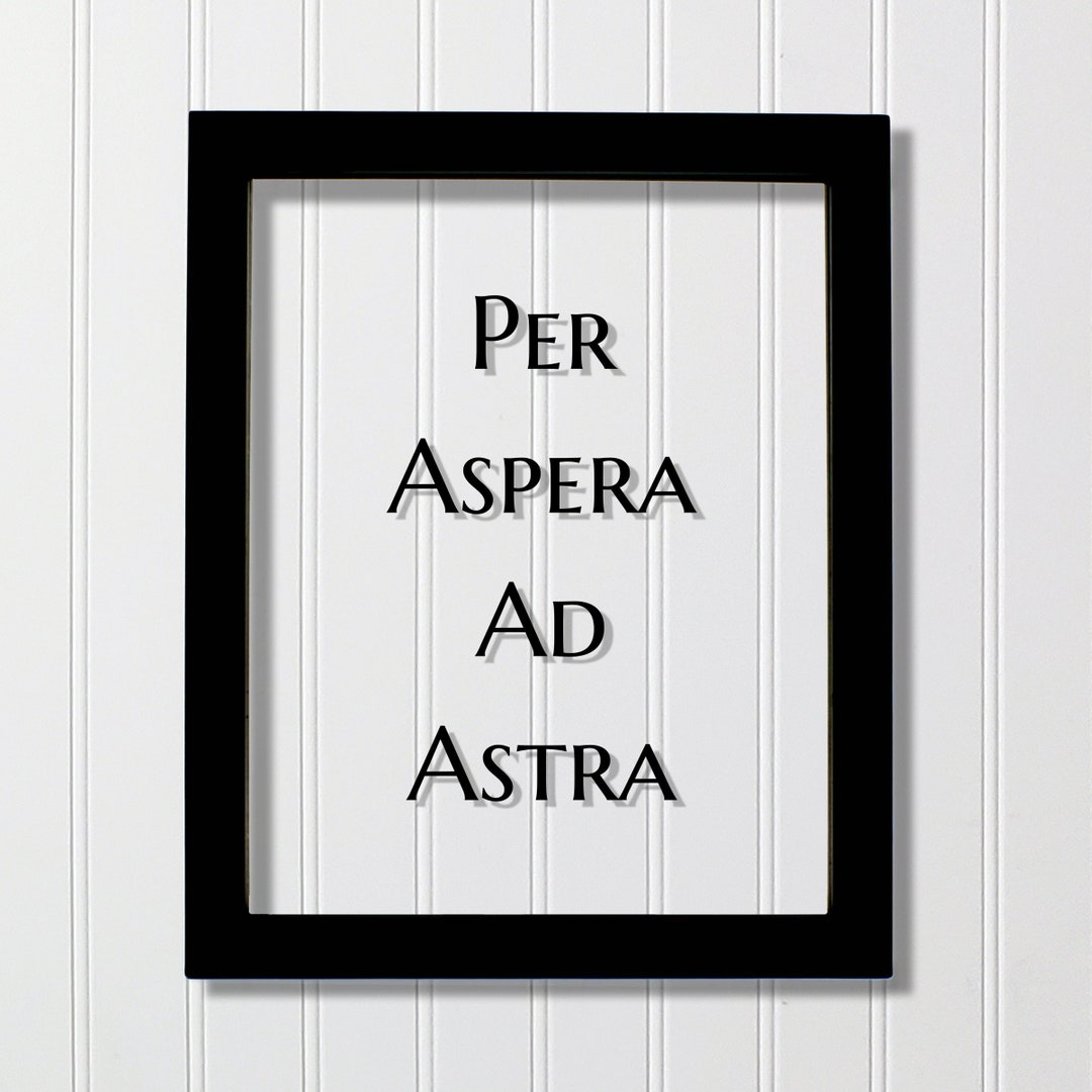 Per Aspera Ad Astra - Floating Quote - Latin Proverb - Through the ...