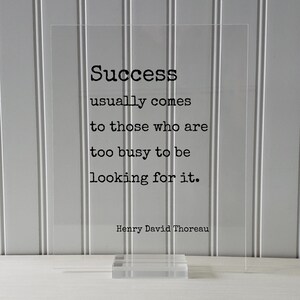 Henry David Thoreau Success usually comes to those who are too busy to be looking for it Floating Quote Business Motivation Inspiration None (Table Stand)