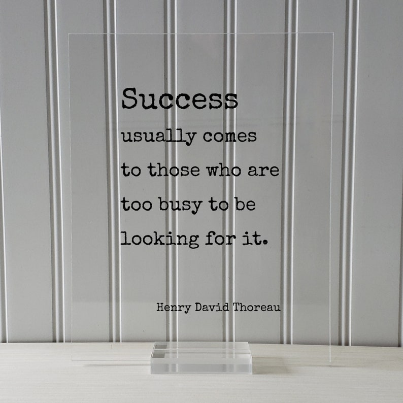 Henry David Thoreau Success usually comes to those who are too busy to be looking for it Floating Quote Business Motivation Inspiration None (Table Stand)