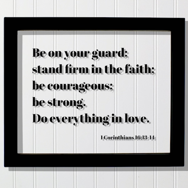 1 Corinthians 16:13-14 - Be on your guard stand firm in the faith be courageous strong Do everything in love Scripture Bible Verse Christian