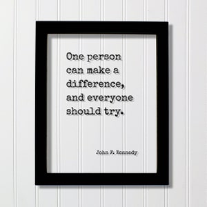 John F. Kennedy - Floating Quote - One person can make a difference, and everyone should try - Change Influence Motivational Inspirational
