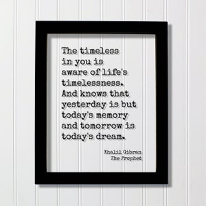 Khalil Gibran - The Prophet - Quote - The timeless in you is aware of life&#39;s timelessness yesterday is but today&#39;s memory tomorrow dream