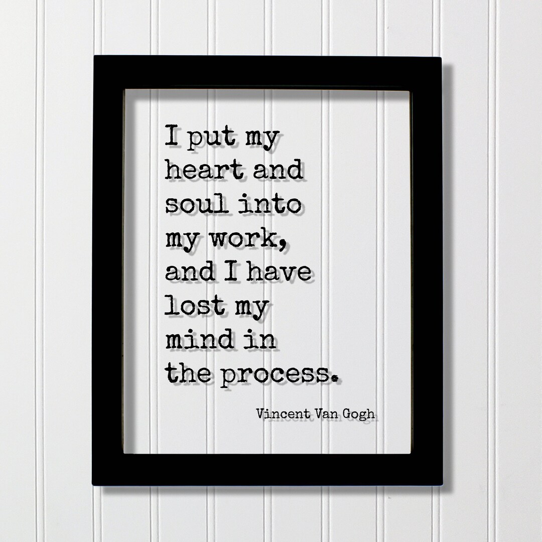 Vincent Van Gogh - I Put My Heart and Soul Into My Work and I Have Lost ...