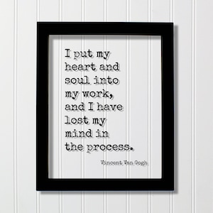 Vincent Van Gogh - I put my heart and soul into my work and I have lost my mind in the process - Art Gift for Artist Musician Painter Studio
