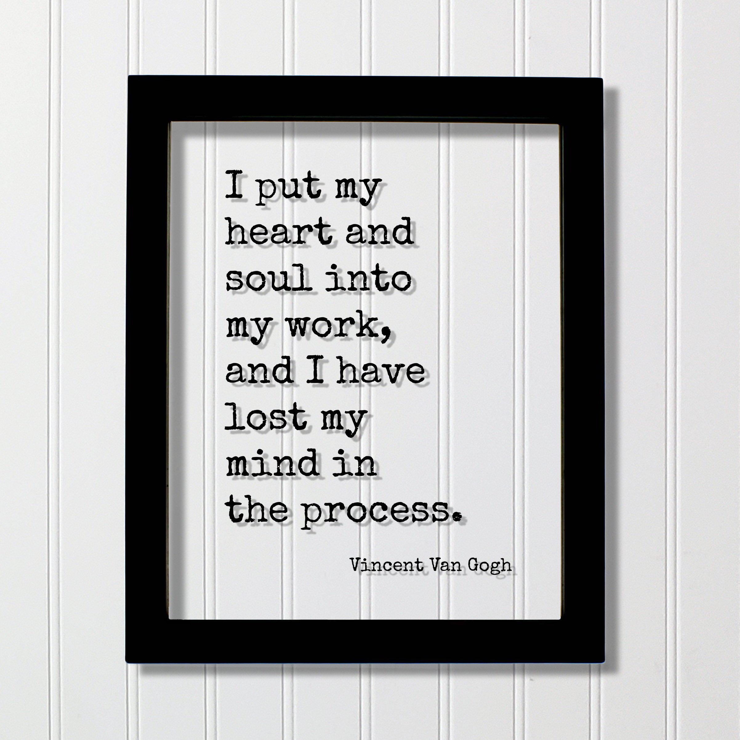 Vincent Van Gogh - I Put My Heart and Soul Into My Work and I Have Lost ...