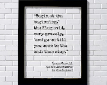 Lewis Carroll - Alice's Adventures in Wonderland - Begin at the beginning," the King said, "and go on till you come to the end: then stop.