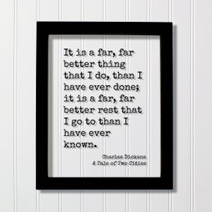 Charles Dickens - A Tale of Two Cities - It is a far better thing that I do, than I have ever done; rest that I go to than I have ever known