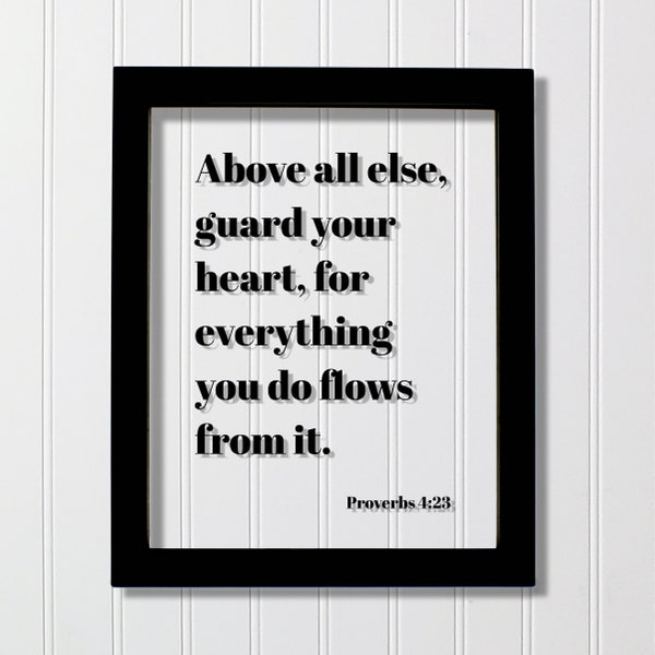 Proverbs 4:23 - Above all else guard your heart for everything you do flows from it - Scripture Bible Verse Christian Religious Home Decor