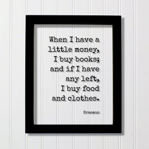 Erasmus - Floating Quote - When I have a little money, I buy books; and if I have any left, I buy food and clothes - Book-Lover Bibliophile