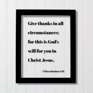 1 Thessalonians 5:18 - Give thanks in all circumstances for this is God’s will for you in Christ Jesus - Scripture Bible Verse Christian