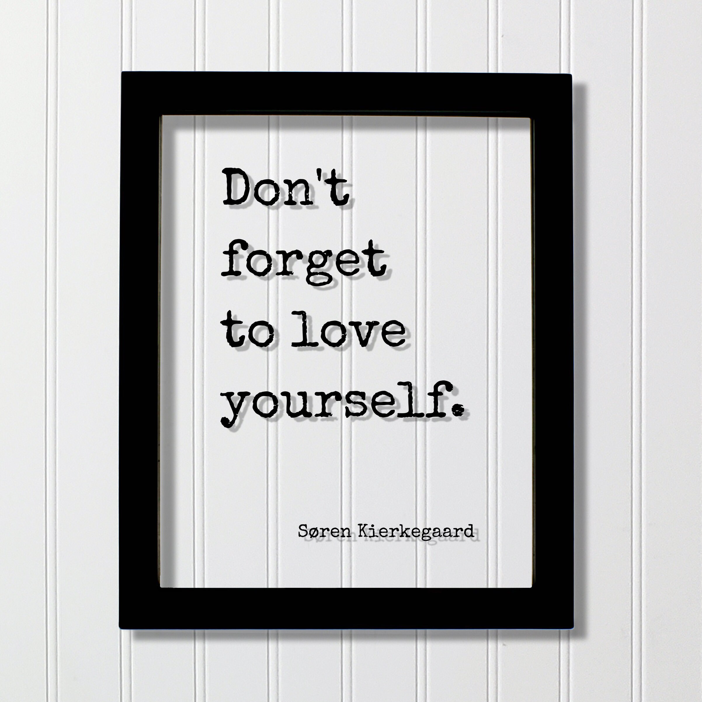 Don't Forget to Love Yourself - Søren Kierkegaard - Floating Quote Art ...