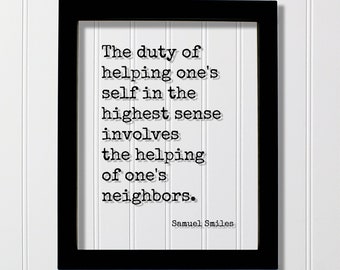 Samuel Smiles Quote - The duty of helping one's self in the highest sense involves the helping of one's neighbors - Love Caring Caregiver