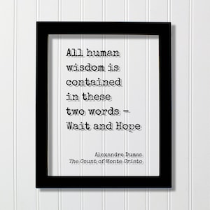 Alexandre Dumas - The Count of Monte Cristo - All human wisdom is contained in these two words - Wait and Hope - Book Quote