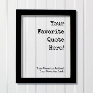 Custom Floating Quote - Your Favorite Quote Here - Personalized Customized Home Decor - Framed Plaque Sign Acrylic Table Top