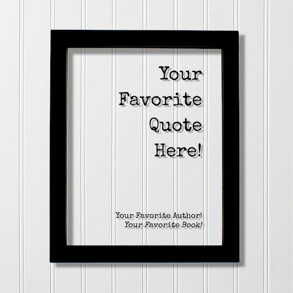 Custom Floating Quote - Your Favorite Quote Here - Personalized Customized Home Decor - Framed Plaque Sign Acrylic Table Top