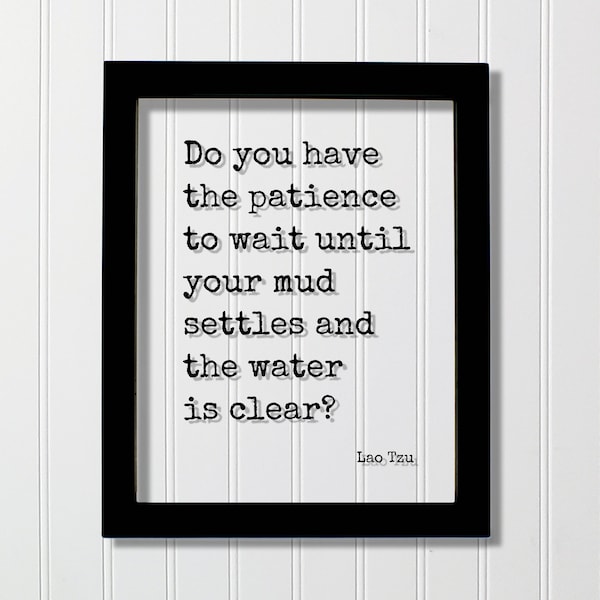 Lao Tzu - Do you have the patience to wait until your mud settles and the water is clear - Floating Quote - Perseverance Goals Tao Te Ching