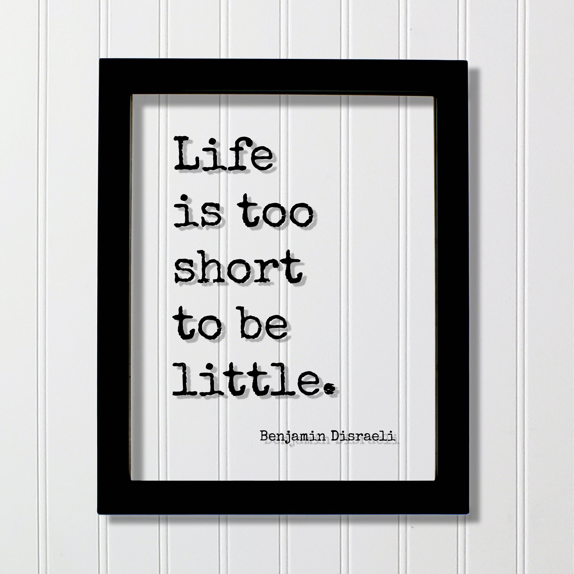 Benjamin Disraeli - Life is too short to be little - Floating Quote - Hustle Grind Motivation Goals Goal Setting Business Success Carpe Diem