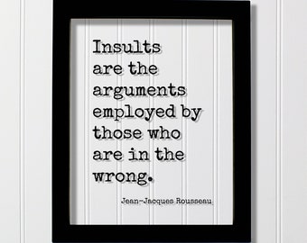Jean-Jacques Rousseau Floating Quote - Insults are the arguments employed by those who are in the wrong. Speech Debate Speaker Communication