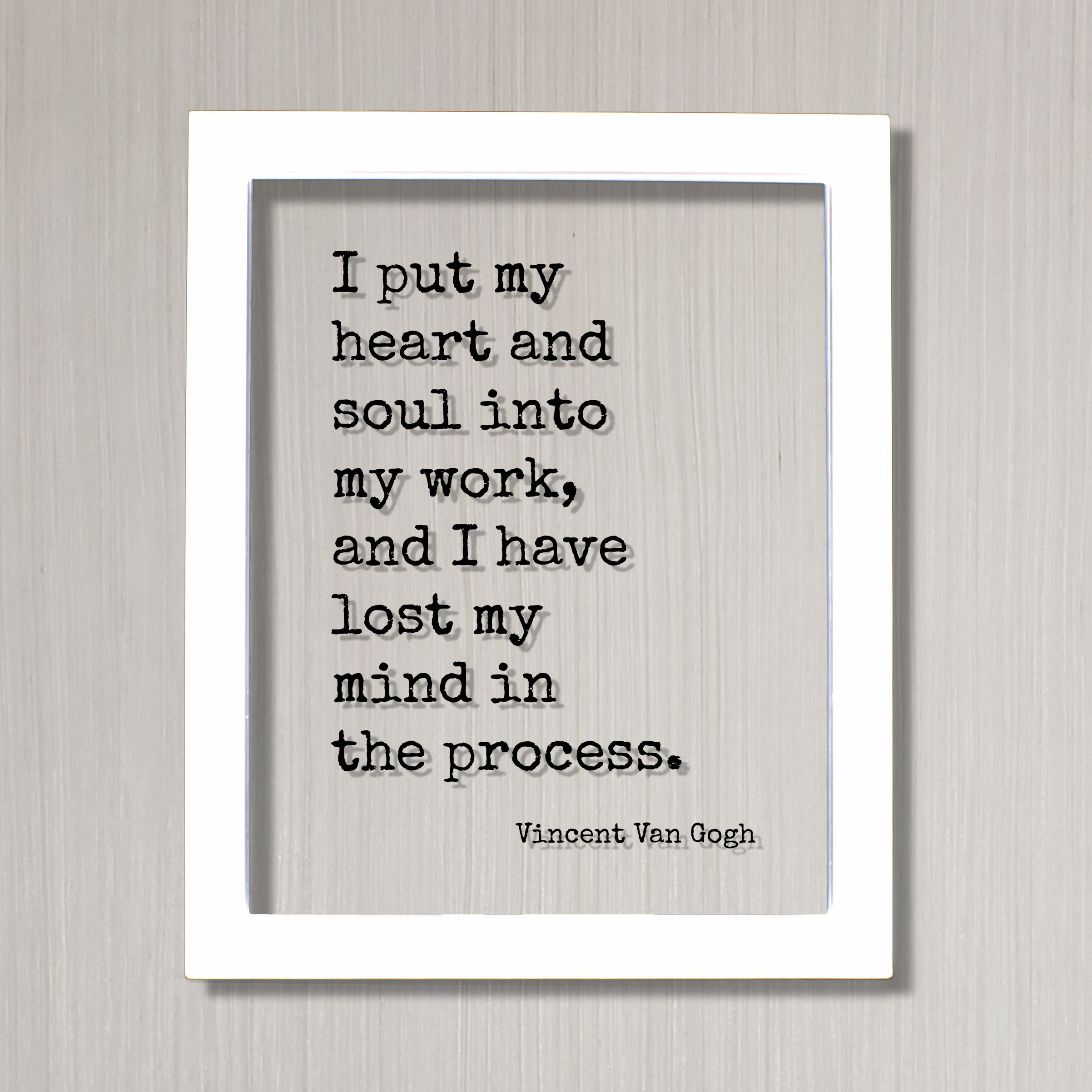 Vincent Van Gogh - I Put My Heart and Soul Into My Work and I Have Lost ...