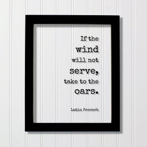 Latin Proverb - Floating Quote - If the wind will not serve take to the oars - Quote Wall Art - Motivational Inspirational Modern Minimalist