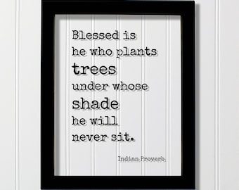 Indian Proverb - Floating Quote - Blessed is he who plants trees under whose shade he will never sit - Humanitarian Environmentalist Sign