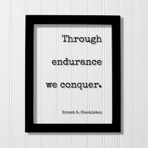 Ernest H. Shackleton - Through endurance we conquer - Floating Quote -  Motivational Hard Work Hustle Grind Perseverance Goals Workout Gym