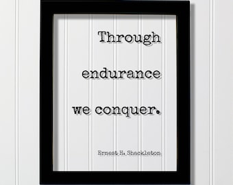 Ernest H. Shackleton - Through endurance we conquer - Floating Quote - Motivational Hard Work Hustle Grind Perseverance Goals Workout Gym
