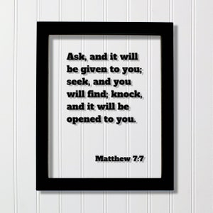 Matthew 7:7 - Ask, and it will be given to you; seek, and you will find; knock and it will be opened to you - Floating Quote Scripture Verse