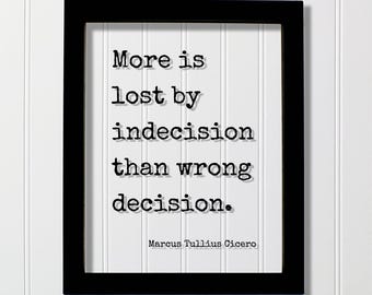Marcus Tullius Cicero - Floating Quote - More is lost by indecision than wrong decision - Experience Self Confidence Confident Action Act