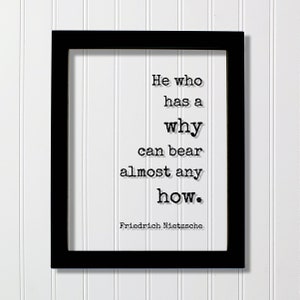 Friedrich Nietzsche - He who has a why can bear almost any how - Floating Quote - Patience Endurance Perseverance Persistence Goals